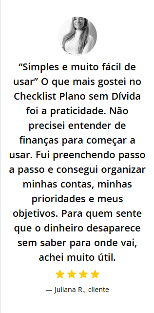 Depoimento de Juliana R.: simples e muito fácil de usar, consegui organizar minhas contas, prioridades e objetivos
